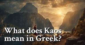 What does Kaos mean in Greek? Greek Mythology Story