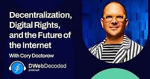 Decentralization, Digital Rights, and the Future of the Internet with Cory Doctorow | DWeb Decoded