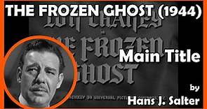 THE FROZEN GHOST (Main Title) (1944 - Universal)