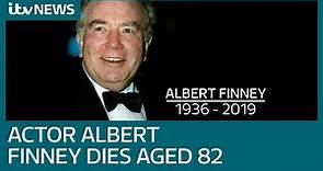 Oscar-nominated actor Albert Finney dies aged 82 after short illness | ITV News