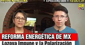 Reforma Energética de México | Lozoya Impune y la Polarización – HELC EP 89