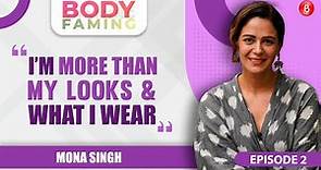 Mona Singh on dealing with body image issue, self doubt & being more than her looks | BodyFaming Ep2