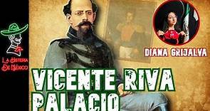 Ep68. Vicente Riva Palacio - Con Diana Grijalva / LA HISTERIA DE MÉXICO