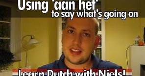 Learn Dutch: Say what's going on using 'aan het' - with Niels!