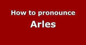 How to Pronounce Arles in French - PronounceNames.com