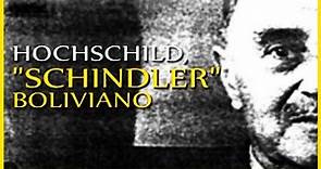 HOCHSCHILD, EL “SCHINDLER” BOLIVIANO QUE SALVÓ A MILES DE JUDÍOS