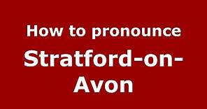 How to pronounce Stratford-on-Avon (English/UK) - PronounceNames.com