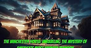 The Winchester House: Unraveling the Mystery of America’s Most Haunted Mansion