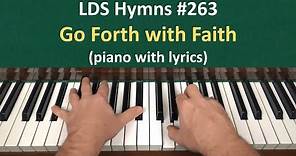 (#263) Go Forth with Faith (LDS Hymns - piano with lyrics)