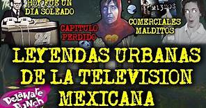 LEYENDAS URBANAS DE LA TELEVISION MEXICANA