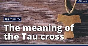 What is the meaning of the 'Tau' Cross?