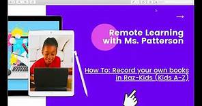 How to Record Your Own Books In Raz Kids/Kids A-Z