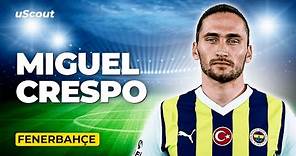 How Good Is Miguel Crespo at Fenerbahçe?