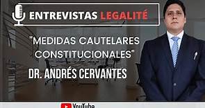 Medidas Cautelares Constitucionales - Dr. Andrés Cervantes