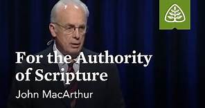 John MacArthur: For the Authority of Scripture