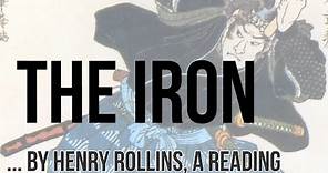 The Iron by Henry Rollins, a Reading and Inspiration
