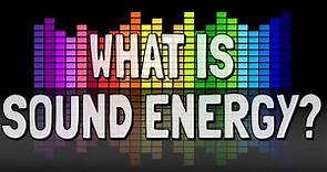 What is Sound Energy?