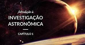 Introdução à Investigação Astronômica | Astronomia #1