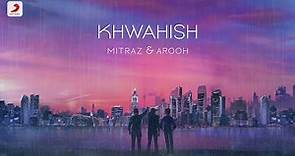 Khwahish - Official Music Video | @MITRAZ & @AROOHSONG | Latest Pop Song 2022
