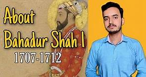 Biography of Bahadur Shah 1 (1707-1712) | #bahadurshah1 #mujhal