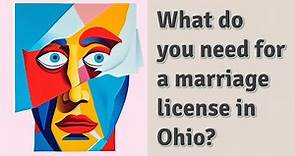 What do you need for a marriage license in Ohio?