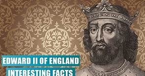 Edward II of England: Interesting Facts about England's Disastrous King