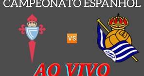 CELTA DE VIGO X REAL SOCIEDAD AO VIVO CAMPEONATO ESPANHOL 20/01/2024 - EM TEMPO REAL