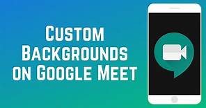 How to Add Custom Backgrounds on Google Meet