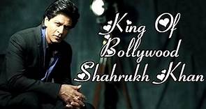 Shahrukh Khan – King Of Bollywood