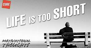Life Is Too Short | Motivational Thoughts | Inspirational Quotes