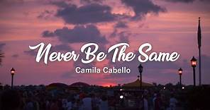 Never Be The Same - Camila Cabello (Lyrics)