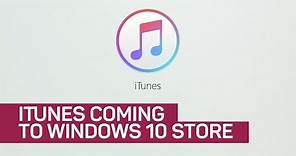 iTunes coming to Windows 10 Store