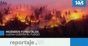 Reportaje 14 | Incendios forestales. Lucha contra el fuego