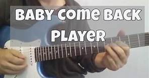 Baby Come Back (Player) Note for Note Guitar Solo Lesson with tabs
