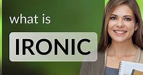 Ironic — what is IRONIC definition