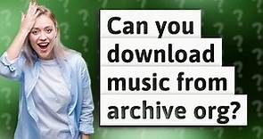 Can you download music from archive org?
