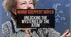 Maria Goeppert Mayer: Unlocking the Mysteries of the Atom