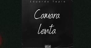 Eduardo Tapia - Cámara Lenta (oficial lyrics)