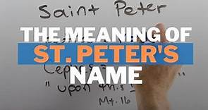 The Meaning of Saint Peter’s Name