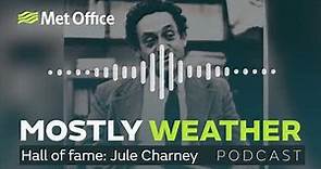 Mostly Weather podcast - The pioneering work of Meteorologist Jule Charney