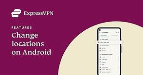 ExpressVPN for Android - How to change a location