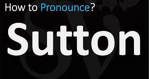 How to Pronounce Sutton? (CORRECTLY)