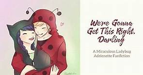 We're Gonna Get This Right, Darling - Miraculous Ladybug Fanfiction (Adrienette)
