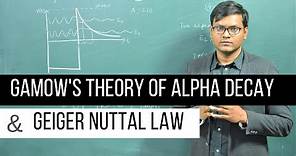 Gamow's Theory of Alpha Decay AND Geiger Nuttal Law