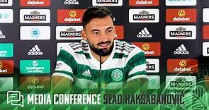 Full Celtic Media Conference: Sead Hakšabanović (29/08/22)