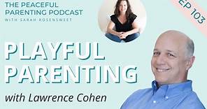 Playful Parenting with Lawrence Cohen
