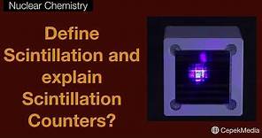 Define Scintillation and explain Scintillation Counter? Nuclear Chemistry | Physical Chemistry