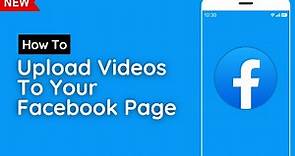 How To Upload Videos To Your Facebook Page? [in 2023]