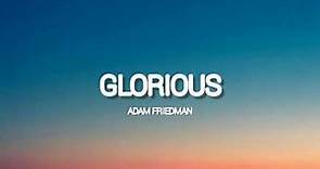Adam Friedman - Glorious ( Lyrics )🎵