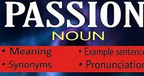 Passion | Passion meaning | Passion Sentences | Passion Example | Passion Synonyms | Passion Antonym